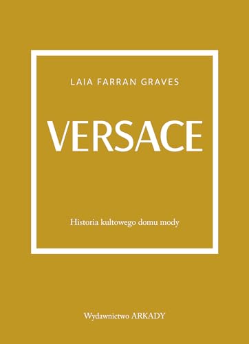 Versace: Historia kultowego domu mody von Arkady